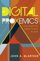Digitális proxemika; Hogyan alakítja a technológia a mozgásunkat? - Digital Proxemics; How Technology Shapes the Ways We Move