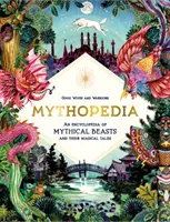 Mythopedia - A mitikus állatok és mágikus történeteik enciklopédiája - Mythopedia - An Encyclopedia of Mythical Beasts and Their Magical Tales