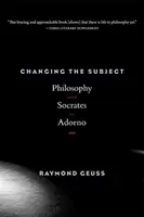 A szubjektum megváltoztatása: A filozófia Szókratésztől Adornóig - Changing the Subject: Philosophy from Socrates to Adorno