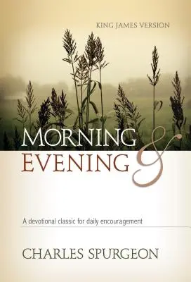 Reggel és este KJV kemény kötésben: Klasszikus áhítat a mindennapi bátorításért - Morning and Evening KJV Hardcover: A Devotional Classic for Daily Encouragement