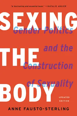 A test szexualizálása: Gender Politics and the Construction of Sexuality (Nemi politika és a szexualitás konstrukciója) - Sexing the Body: Gender Politics and the Construction of Sexuality