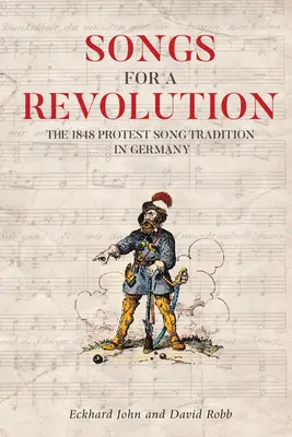 Dalok egy forradalomért: Az 1848-as németországi tiltakozó énekhagyomány - Songs for a Revolution: The 1848 Protest Song Tradition in Germany