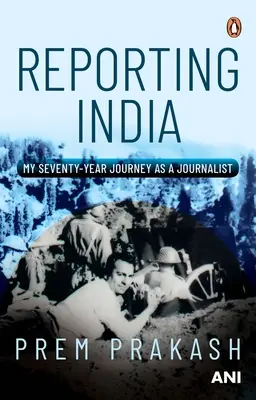 Reporting India: Hetvenéves újságírói utam - Reporting India: My Seventy-Year Journey as a Journalist