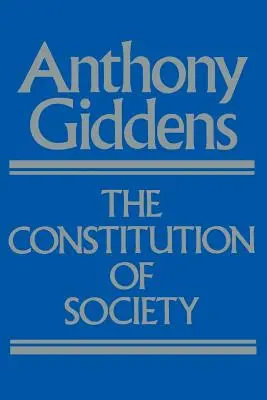 A társadalom alkotmánya: A strukturáltság elméletének vázlata - The Constitution of Society: Outline of the Theory of Structuration