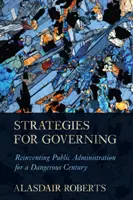 A kormányzás stratégiái: A közigazgatás újratalálása a veszélyes évszázadban - Strategies for Governing: Reinventing Public Administration for a Dangerous Century