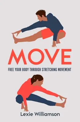 Mozgás: Szabadítsd fel a testedet a nyújtó mozdulatokkal - Move: Free Your Body Through Stretching Movement