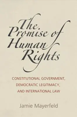 Az emberi jogok ígérete: Alkotmányos kormányzás, demokratikus legitimáció és nemzetközi jog - The Promise of Human Rights: Constitutional Government, Democratic Legitimacy, and International Law