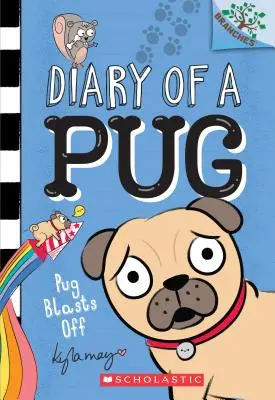 Mopsz elrobog: Egy ágas-bogas könyv (Egy mopsz naplója #1), 1 - Pug Blasts Off: A Branches Book (Diary of a Pug #1), 1