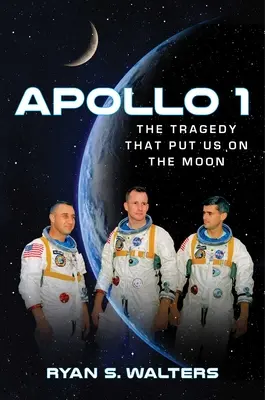 Apollo 1: A tragédia, amely a Holdra juttatott minket - Apollo 1: The Tragedy That Put Us on the Moon