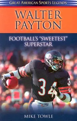 Walter Payton: Payton: A futball legédesebb szupersztárja - Walter Payton: Football's Sweetest Superstar