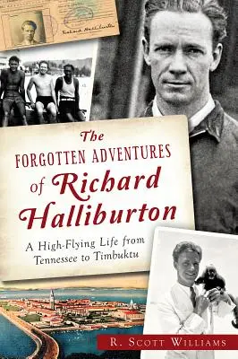 Richard Halliburton elfeledett kalandjai: Tennessee-től Timbuktuig: A High-Flying Life from Tennessee to Timbuktu - The Forgotten Adventures of Richard Halliburton: A High-Flying Life from Tennessee to Timbuktu