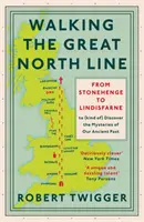 Séta a Nagy Északi Vonalon: Stonehenge-től Lindisfarne-ig, hogy felfedezzük ősi múltunk rejtélyeit - Walking the Great North Line: From Stonehenge to Lindisfarne to Discover the Mysteries of Our Ancient Past