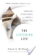 A hallgató élet: A figyelem felvállalása a figyelemelterelés világában - The Listening Life: Embracing Attentiveness in a World of Distraction