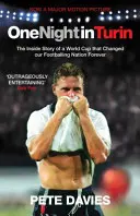 Egy éjszaka Torinóban: Egy világbajnokság belső története, amely örökre megváltoztatta futballnemzetünket - One Night in Turin: The Inside Story of a World Cup That Changed Our Footballing Nation Forever