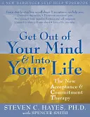 Ki az elmédből az életedbe: Az új Elfogadás és Elkötelezettség-terápia - Get Out of Your Mind and Into Your Life: The New Acceptance and Commitment Therapy