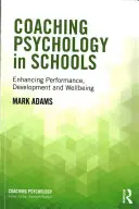 Coaching Psychology in Schools: A teljesítmény, a fejlődés és a jólét fokozása - Coaching Psychology in Schools: Enhancing Performance, Development and Wellbeing