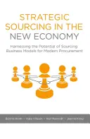 Stratégiai beszerzés az új gazdaságban: A beszerzési üzleti modellekben rejlő lehetőségek kiaknázása a modern beszerzésben - Strategic Sourcing in the New Economy: Harnessing the Potential of Sourcing Business Models for Modern Procurement