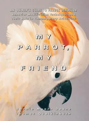 Az én papagájom, az én barátom: Egy papagájtulajdonos útmutatója a papagájok viselkedéséről - My Parrot, My Friend: An Owner's Guide to Parrot Behavior