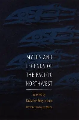 A csendes-óceáni északnyugat mítoszai és legendái, különös tekintettel Washingtonra és Oregonra - Myths and Legends of the Pacific Northwest, Especially of Washington and Oregon