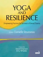 Jóga és ellenálló képesség: Erőt adó gyakorlatok a szexuális traumát túlélők számára - Yoga and Resilience: Empowering Practices for Survivors of Sexual Trauma