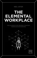 Az elemi munkahely: A 12 elem a mindenki számára fantasztikus munkahely megteremtéséhez - The Elemental Workplace: The 12 Elements for Creating a Fantastic Workplace for Everyone