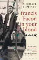 Francis Bacon a véredben - Francis Bacon in Your Blood