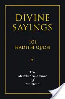 Isteni mondások: Qudsi: 101 hadísz: Ibn 'arabi Mishkat Al-Anwarja - Divine Sayings: 101 Hadith Qudsi: The Mishkat Al-Anwar of Ibn 'arabi
