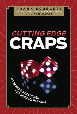 Cutting Edge Craps: Haladó stratégiák komoly játékosoknak - Cutting Edge Craps: Advanced Strategies for Serious Players