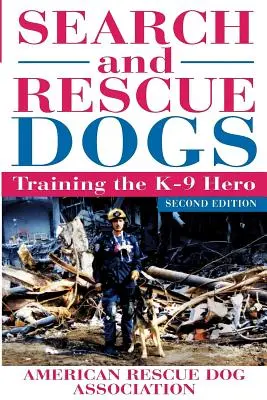 Kereső- és mentőkutyák: A K-9 hősök kiképzése (Amerikai Mentőkutyás Szövetség (Arda)) - Search and Rescue Dogs: Training the K-9 Hero (American Rescue Dog Association (Arda))