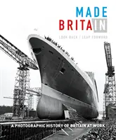 Made in Britain: Nagy-Britannia fotótörténete a munka világában. - Made in Britain: Look Back/Leap Forward. a Photographic History of Britain at Work