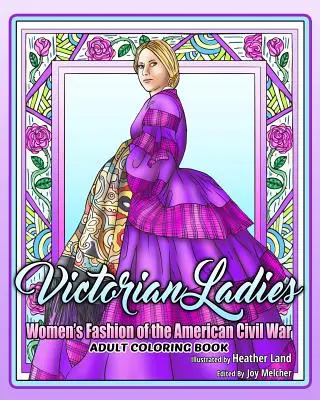 Viktoriánus hölgyek felnőtt színezőkönyv: Az amerikai polgárháború korának női divatja - Victorian Ladies Adult Coloring Book: Women's Fashion of the American Civil War Era