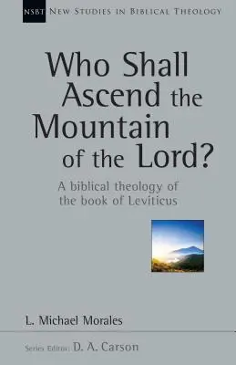 Ki fog felmenni az Úr hegyére? Leviticus könyvének bibliai teológiája - Who Shall Ascend the Mountain of the Lord?: A Biblical Theology of the Book of Leviticus