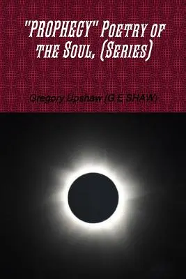 PROPHECY Poetry of the Soul, (sorozat) (Upshaw (G E. Shaw) Gregory) - PROPHECY Poetry of the Soul, (Series) (Upshaw (G E. Shaw) Gregory)