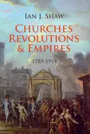 Egyházak, forradalmak és birodalmak: 1789-1914 - Churches, Revolutions and Empires: 1789-1914