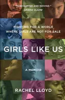 Lányok, mint mi: Harc egy olyan világért, ahol a lányok nem eladóak: A Memoir - Girls Like Us: Fighting for a World Where Girls Are Not for Sale: A Memoir