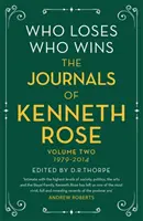 Ki veszít, ki nyer: Kenneth Rose naplói: Második kötet 1979-2014 - Who Loses, Who Wins: The Journals of Kenneth Rose: Volume Two 1979-2014