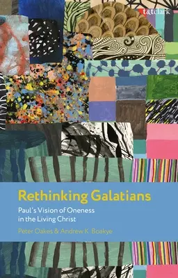 Rethinking Galatians Rethinking Galatians: Pál víziója az élő Krisztusban való egységről - Rethinking Galatians: Paul's Vision of Oneness in the Living Christ