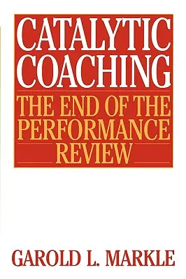 Katalitikus coaching Katalitikus coaching: A teljesítményértékelés vége a teljesítményértékelés vége a teljesítményértékelés vége - Catalytic Coaching Catalytic Coaching: The End of the Performance Review the End of the Performance Review