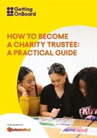 Hogyan váljunk jótékonysági megbízottá - Gyakorlati útmutató - How to become a charity trustee - A practical guide