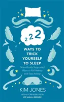222 módja annak, hogy elaltasd magad - Tudományosan alátámasztott módszerek az elalváshoz és az elalvásban maradáshoz - 222 Ways to Trick Yourself to Sleep - Scientifically Supported Ways to Fall Asleep and Stay Asleep