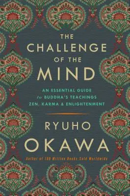 Az elme kihívása: Egy alapvető útmutató Buddha tanításaihoz: Zen, karma és megvilágosodás - The Challenge of the Mind: An Essential Guide to Buddha's Teachings: Zen, Karma, and Enlightenment