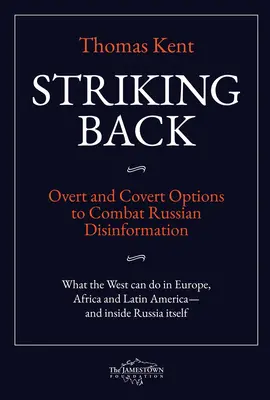 Striking Back: Nyílt és rejtett lehetőségek az orosz dezinformáció elleni küzdelemben - Striking Back: Overt and Covert Options to Combat Russian Disinformation