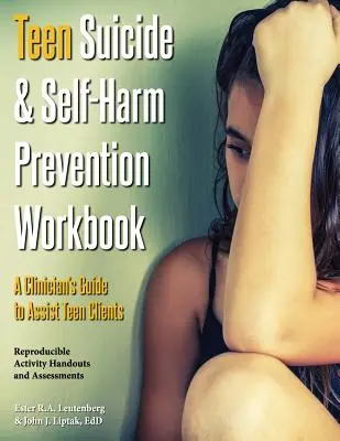 Teen Suicide & Self-Harm Prevention Workbook: A klinikus útmutatója a tizenéves kliensek segítéséhez - Teen Suicide & Self-Harm Prevention Workbook: A Clinician's Guide to Assist Teen Clients