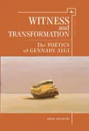 Tanúságtétel és átalakulás: Gennagyij Ajgi poétikája - Witness and Transformation: The Poetics of Gennady Aygi