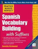 A gyakorlat teszi tökéletessé a spanyol szókincsépítést utótagokkal - Practice Makes Perfect Spanish Vocabulary Building with Suffixes