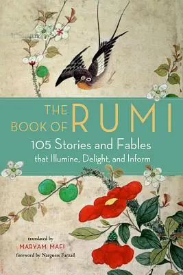 Rúmi könyve: 105 történet és mese, amelyek megvilágosítanak, gyönyörködtetnek és informálnak - The Book of Rumi: 105 Stories and Fables That Illumine, Delight, and Inform