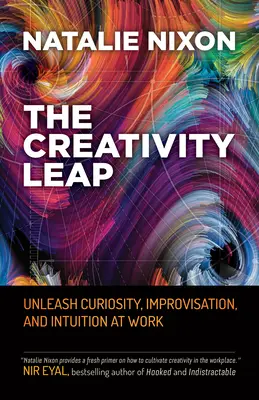 A kreativitási ugrás: A kíváncsiság, az improvizáció és az intuíció felszabadítása a munkahelyen - The Creativity Leap: Unleash Curiosity, Improvisation, and Intuition at Work