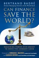 Megmentheti-e a pénzügy a világot? A pénz feletti hatalom visszaszerzése a közjó szolgálatában - Can Finance Save the World?: Regaining Power Over Money to Serve the Common Good