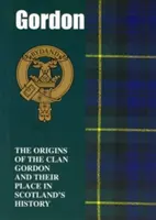 Gordon - A Gordon-klán eredete és helye a történelemben - Gordon - The Origins of the Clan Gordon and Their Place in History