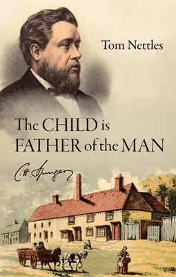 A gyermek a férfi atyja: C. H. Spurgeon - The Child Is Father of the Man: C. H. Spurgeon